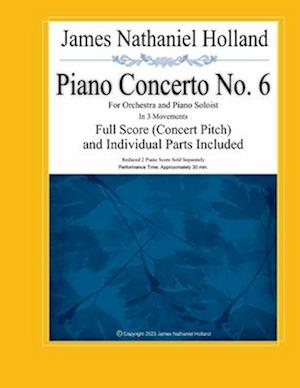 Piano Concerto No. 6: For Orchestra and Piano Soloist, Full Score (Concert Pitch) and Individual Parts Included