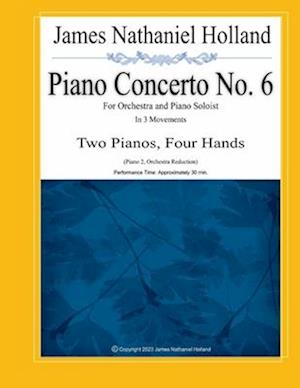 Piano Concerto No. 6: For Orchestra and Piano Soloist, Two Pianos, Four Hands