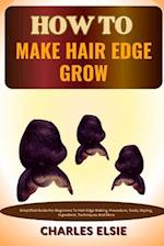 HOW TO MAKE HAIR EDGE GROW : Simplified Guide For Beginners To Hair Edge Making, Procedure, Tools, Styling, Ingredient, Techniques And More 