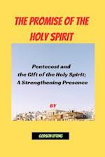 THE PROMISE OF THE HOLY SPIRIT: Pentecost and the Gift of the Holy Spirit; A Strengthening Presence 