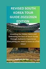 RevIsed South Korea Tour Guide 2023/2024 Edition : Unveiling the Hidden Gems and Embracing the Soul of South Korea Through Authentic Experience( Every