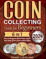 Coin Collecting Guide For Beginners 2024: The Comprehensive and Step-by-Step Guide to Master Coin Collecting and Learn How to Recognize Authenticity a