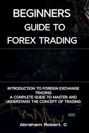 Få Beginners Guide To Forex Trading: Introduction To Foreign Exchange ...