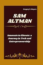 SAM ALTMAN: Innovate to Elevate: a Journey in Tech and Entrepreneurship 