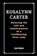 ROSALYNN CARTER : Honoring the Life and Achievements of a Trailblazing First Lady 