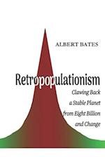 Retropopulationism: Clawing Back a Stable Planet from Eight Billion and Change 