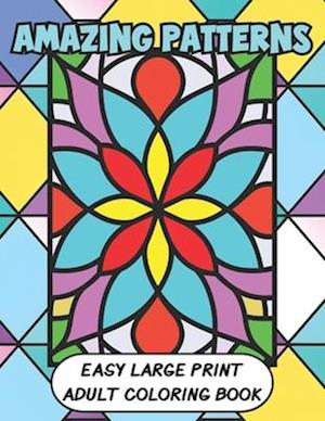 Amazing Patterns Easy Large Print Adult Coloring Book