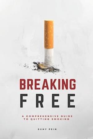 Breaking Free: A Comprehensive Guide To Quitting Smoking