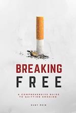 Breaking Free: A Comprehensive Guide To Quitting Smoking 