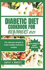DIABETIC DIET COOKBOOK FOR SENIORS 2023: The ultimate simple to make healthy delicious recipes 
