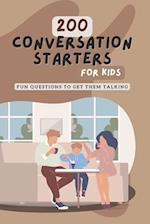 200 Conversation Starters for Kids: Fun Questions to Get Them Talking: Engaging and Thought Provoking Questions to Encourage Meaningful Conversations 