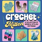 Crochet Mitten: A Collection of Warm and Stylish Patterns: Mittens Patterns 