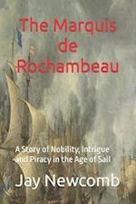The Marquis de Rochambeau: A Story of Nobility, Intrigue and Piracy in the Age of Sail 