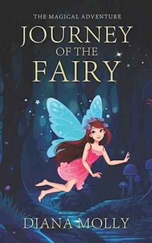 The Magical Adventure : Journey of the Fairy: Friendship, Fantasy & Magic, Adventure, Book for girls 8-12