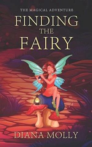 The Magical Adventure : Finding the Fairy: Friendship, Fantasy & Magic, Adventure, Book for girls 8-12