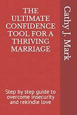 THE ULTIMATE CONFIDENCE TOOL FOR A THRIVING MARRIAGE : Step by step guide to overcome insecurity and rekindle love 