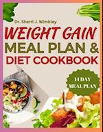 WEIGHT GAIN MEAL PLAN & DIET COOKBOOK: A Nutrient-Rich Cookbook with Delicious Recipes for Healthy Weight-Gain ( How To Gain Fat Easily With Food) 