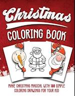 Christmas Coloring Book: Make Christmas Magical with 100 Simple Drawings for Your Kid 