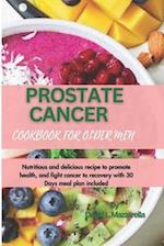 PROSTATE CANCER COOKBOOK FOR OLDER MEN: Nutritious and delicious recipe to promote health, and fight cancer to recovery with 30 Days meal plan includ