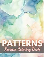 Patterns Reverse Coloring Book: New Edition And Unique High-quality illustrations, Fun, Stress Relief And Relaxation Coloring Pages 