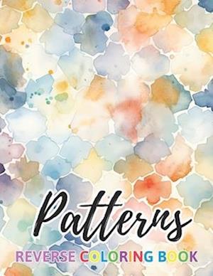 Patterns Reverse Coloring Book: New Design for Enthusiasts Stress Relief Coloring