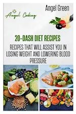 20-DASH DIET RECIPES : Recipes That Will Assist You in Losing Weight and Lowering Blood Pressure 
