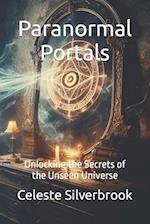Paranormal Portals: Unlocking the Secrets of the Unseen Universe 