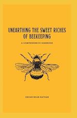 Unearthing the Sweet Riches of Beekeeping: A Comprehensive Handbook 