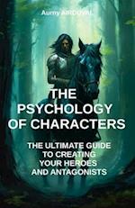 The Psychology of Characters: The Ultimate Guide to Creating Your Heroes and Antagonists: Writing a book, Writing Guide, Character Creation, Writing a