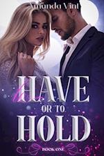 To Have or To Hold: A Romantic Thriller Series 