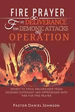 FIRE PRAYER FOR DELIVERANCE FROM DEMONIC ATTACKS AND OPERATION: SECRET TO TOTAL DELIVERANCE FROM DEMONIC COVENANT AND OPPRESSIONS WITH FIRE FOR FIRE P