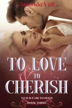 To Love & To Cherish: Book Three