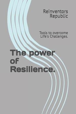 The power of Resilience.: Tools to overcome Life's Challenges.