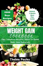 WEIGHT GAIN COOKBOOK : The Complete Healthy Diets To Build Body Size Naturally 