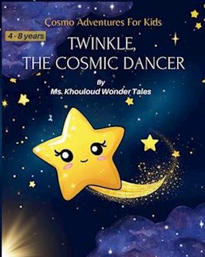 Twinkle, the Cosmic Dancer: Cosmo Adventures For Kids