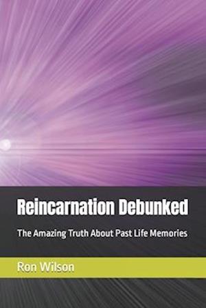Reincarnation Debunked: The Amazing Truth About Past Life Memories