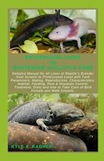ENTRENCHING GUIDE ON MASTERING AXOLOTLS CARE: Detailed Manual for all Lover of Reptile's Breeder from Scratch to Professional Level with Tank Paramete