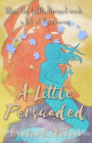 A Little Persuaded: The Little Mermaid needs a bit of Persuasion