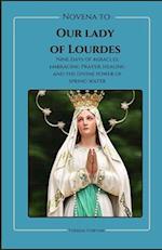 Novena To Our Lady Of Lourdes : Novena to our lady of Lourdes:Nine days of miracles; journey with our lady of Lourdes, embracing prayer, healing and t