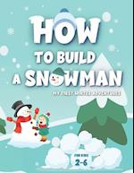 My First Winter Adventures: How To Build A Snowman: Activity Book For Kids Ages 2-6 | Development Over 20 Skills | Dot Markers | Coloring Pages | Maze