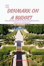 DENMARK ON A BUDGET 2023-2024: The ultimate guide to discovering Denmark's treasures and beauty. 