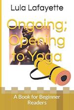 Ongoing; Opening to Yoga: A Book for Beginner Readers 
