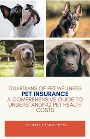 Guardian's Of Pet Wellness: Pet Insurance: A Comprehensive Guide