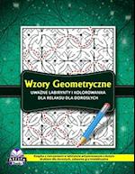 Wzory geometryczne Uwa&#380;ne labirynty i kolorowanka dla relaksu dla doroslych