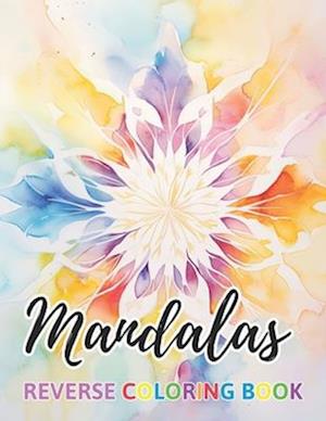 Mandalas Reverse Coloring Book: New Design for Enthusiasts Stress Relief Coloring