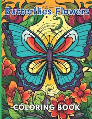 Butterflies and Flowers Coloring Book: New and Exciting Designs Suitable for All Ages