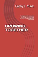 GROWING TOGETHER : A comprehensive manual for enriching your relationship using the principle of positive psychology 