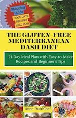 The Gluten-Free Mediterranean Dash Diet: 21-Day Meal Plan with Easy-to-Make Recipes and Beginner's Tips 