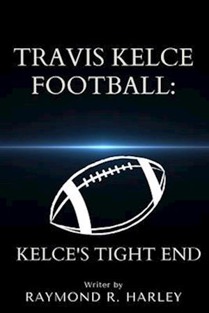 TRAVIS KELCE FOOTBALL : KELCE'S TIGHT END