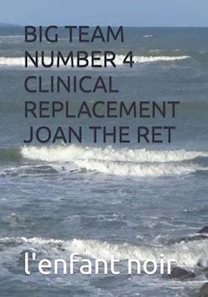 BIG TEAM NUMBER 4 CLINICAL REPLACEMENT JOAN THE RET